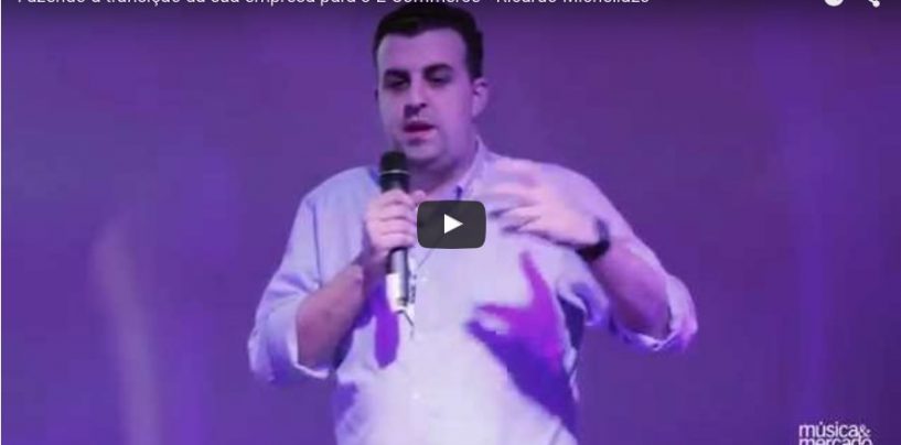 Fazendo a transição da sua empresa para o E-Commerce • Ricardo Michellazo