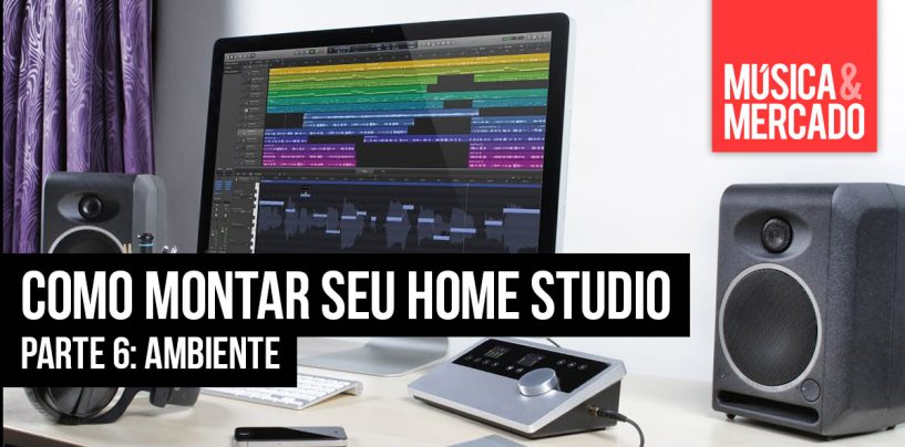 Como montar seu home studio – Capítulo VI