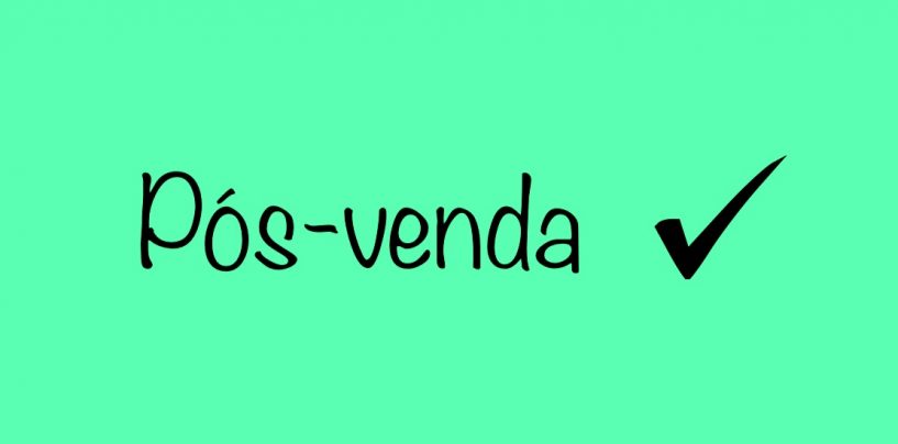 Um pós-venda bem-feito é uma pré-venda garantida