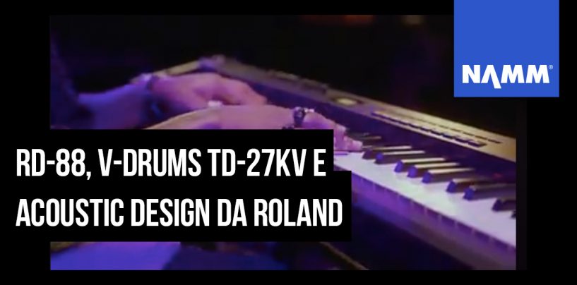NAMM 2020: O novo da Roland: RD-88, V-Drums TD-27KV e Acoustic Design