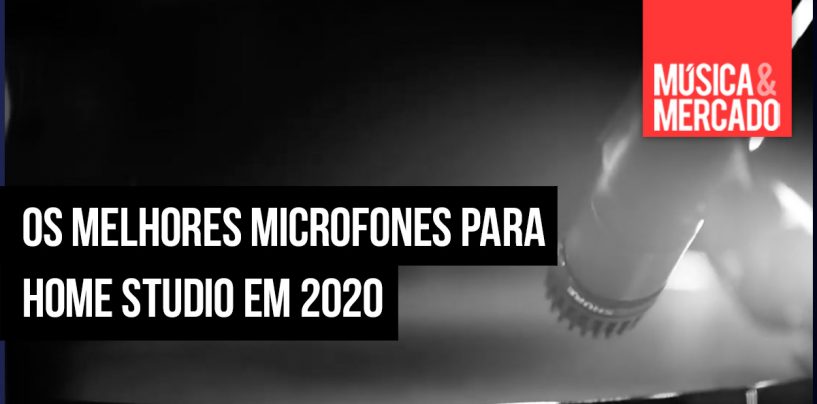 Os melhores microfones para home studio de 2020