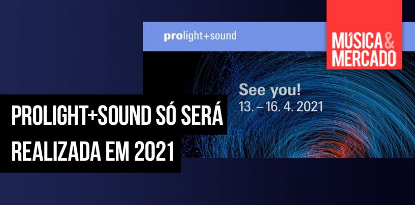 Prolight + Sound 2020 foi cancelada até 2021