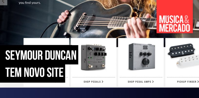 Seymour Duncan renovou seu site