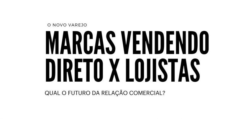 Varejo: marcas vendendo direto x lojistas