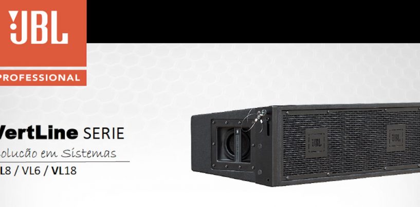 Linha VertLine da JBL: VL6/VL8 e VL18A, feitos no Brasil