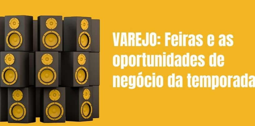 Varejo: Feiras e as oportunidades de negócio da temporada