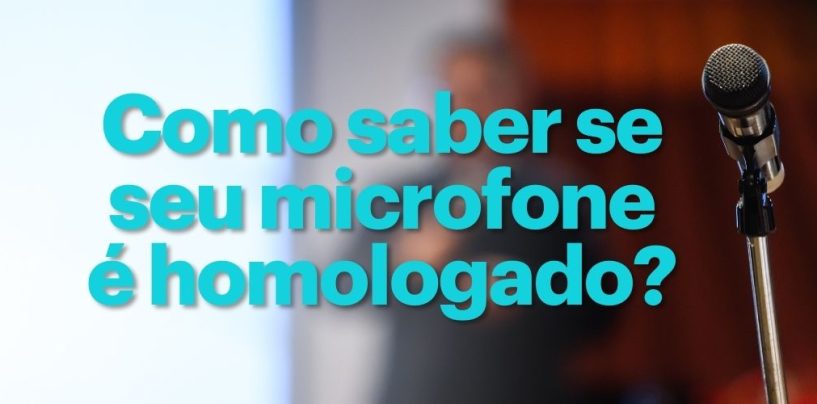 Como saber se seu microfone é homologado pela ANATEL