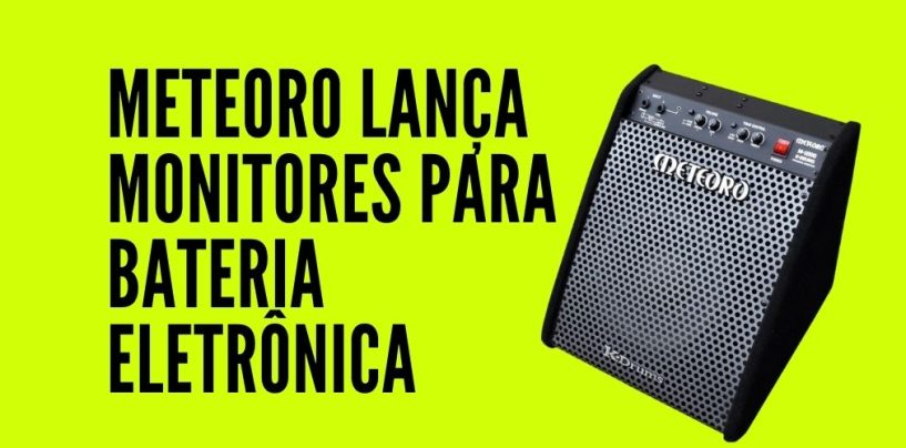 Meteoro investe em monitores para bateria eletrônica