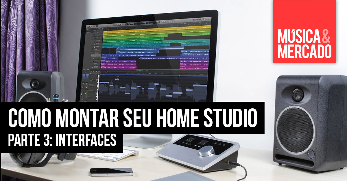 Como montar seu home studio - Capítulo III