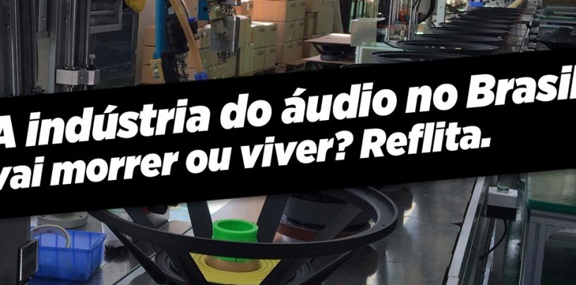 Opinião: A China em processo de destroçar a indústria brasileira do áudio