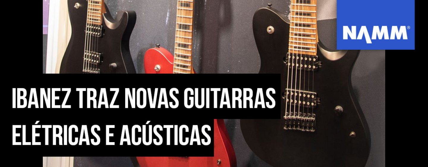 NAMM 2020: Guitarras para todos os gostos na Ibanez