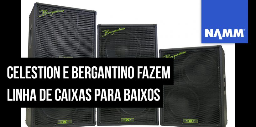 NAMM 2020: Celestion e Bergantino apresentam a série NXT