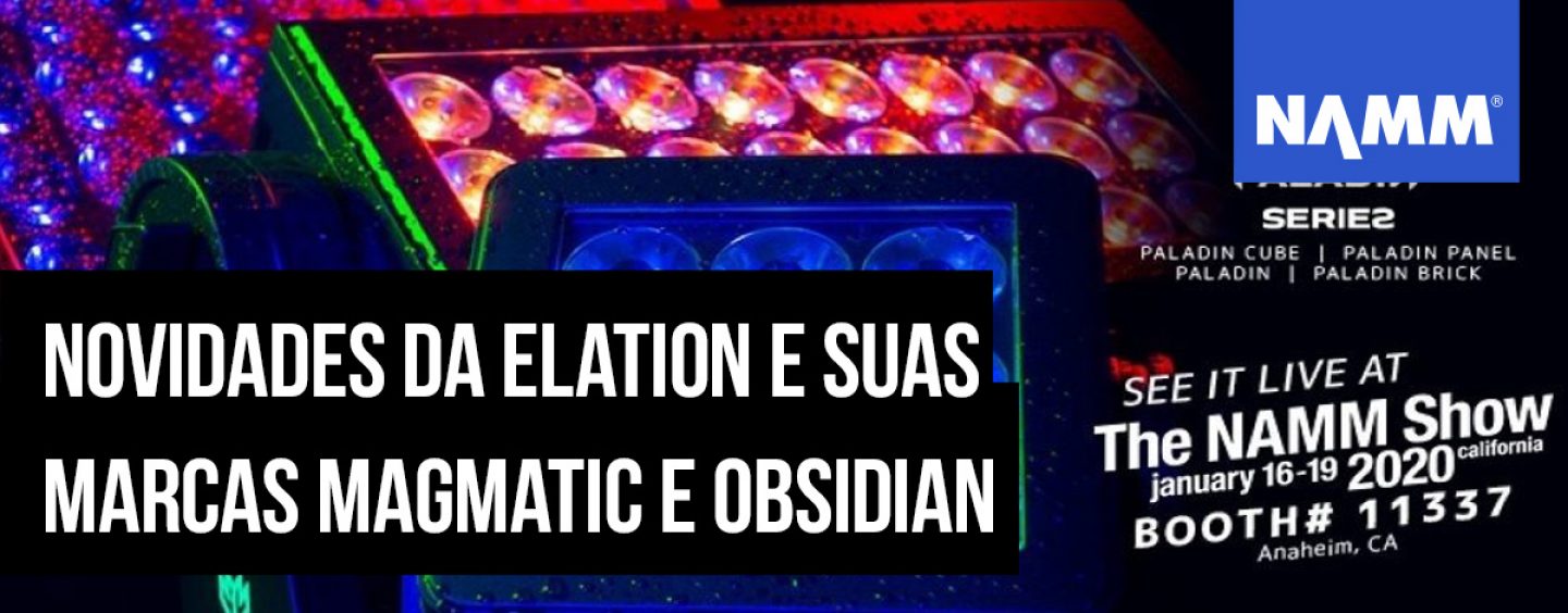 NAMM 2020: Elation mostrará suas marcas Magmatic, Obsidian e luzes