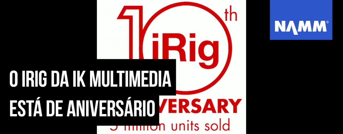 NAMM 2020: iRig da IK Multimedia está de aniversário