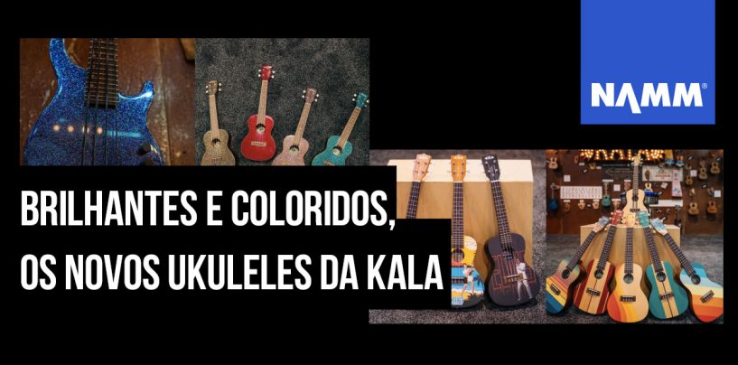 NAMM 2020: Kala apresenta mais ukuleles para esse ano