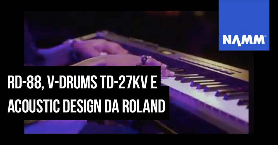 NAMM 2020: O novo da Roland: RD-88, V-Drums TD-27KV e Acoustic Design