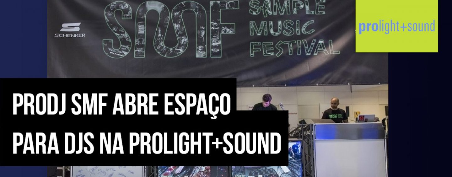 Prolight + Sound 2020: ProDJ SMF é a nova área criada pelo Sample Music Festival