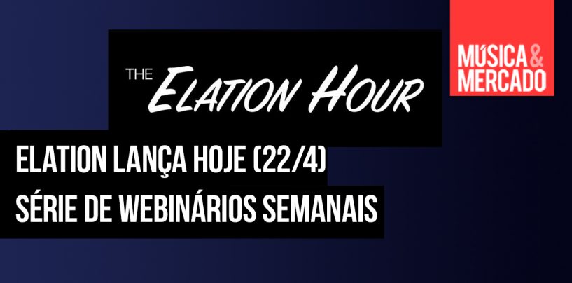 Hoje (22/4) começam os webinários semanais da Elation