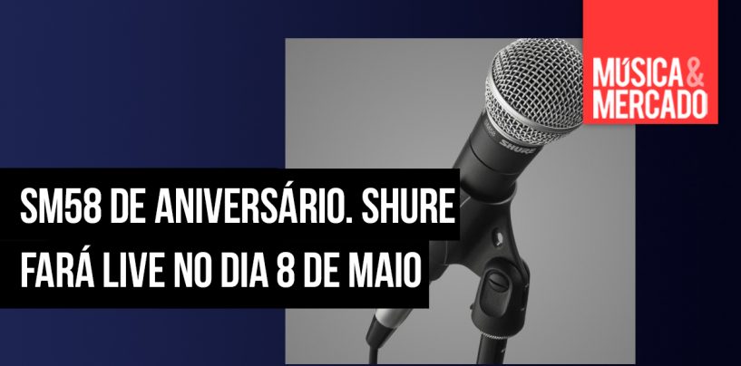Shure fará live para comemorar o dia do SM58