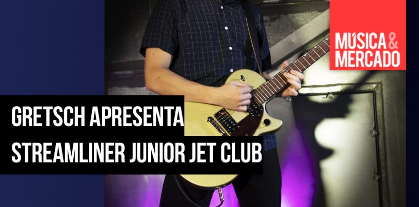 Gretsch apresenta linha Streamliner Junior Jet Club