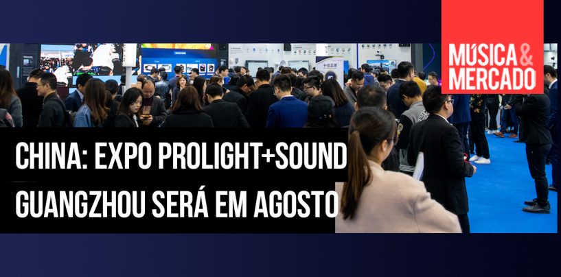 China: Feira Prolight + Sound Guangzhou será em agosto