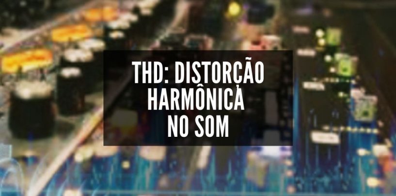 Áudio: O que é THD?