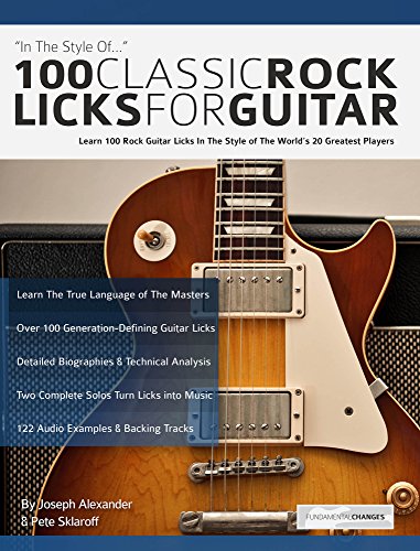 100 Classic Rock Licks for Guitar: Learn 100 Rock Guitar Licks In The Style Of The World’s 20 Greatest Players (Learn How to Play Rock Guitar) (English Edition)