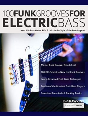 100 Funk Grooves for Electric Bass: Learn 100 Bass Guitar Riffs & Licks in the Style of the Funk Legends