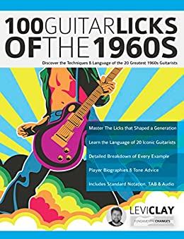 100 Guitar Licks of the 1960s: Discover the Techniques & Language of the 20 Greatest 1960s Guitarists