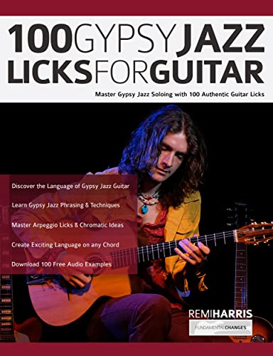 100 Gypsy Jazz Guitar Licks: Learn Gypsy Jazz Guitar Soloing Technique with 100 Authentic Licks (Play Gypsy Jazz Guitar)