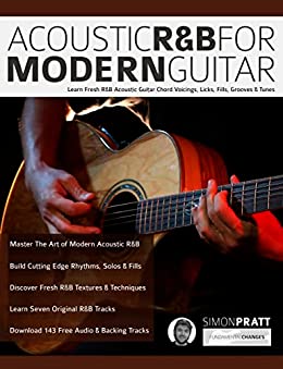 Acoustic R&B For Modern Guitar: Learn Fresh R&B Acoustic Guitar Chord Voicings, Licks, Fills, Grooves & Tunes (Learn How to Play Acoustic Guitar) (English Edition)