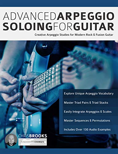 Advanced Arpeggio Soloing for Guitar: Creative Arpeggio Studies for Modern Rock & Fusion Guitar (Learn Rock Guitar Technique) (English Edition)