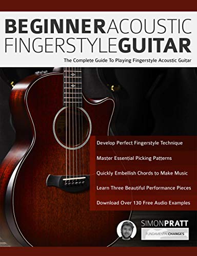 Beginner Acoustic Fingerstyle Guitar: The Complete Guide to Playing Fingerstyle Acoustic Guitar (Learn How to Play Acoustic Guitar) (English Edition)