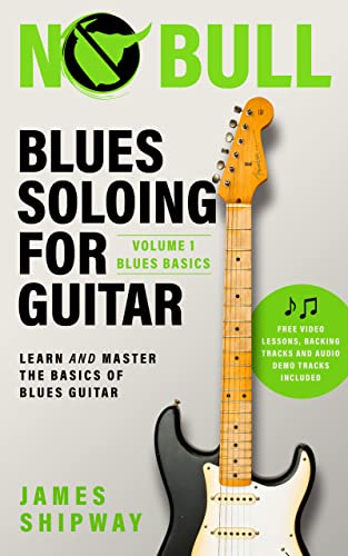 Blues Soloing For Guitar, Volume 1: Blues Basics: Learn and Master the Basics of Blues Guitar (with supporting Video and Audio content) (English Edition)