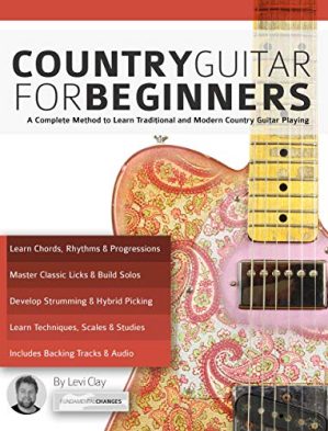 Country Guitar for Beginners: A Complete Country Guitar Method to Learn Traditional and Modern Country Guitar