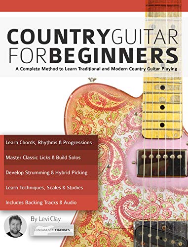Country Guitar for Beginners: A Complete Country Guitar Method to Learn Traditional and Modern Country Guitar Playing (Learn How to Play Country Guitar) (English Edition)