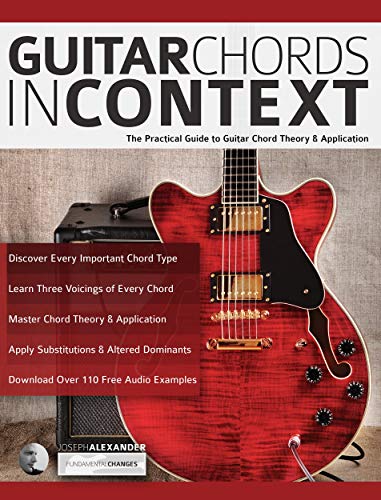 Guitar Chords in Context: The Practical Guide to Chord Theory and Application (Learn Guitar Theory and Technique) (English Edition)
