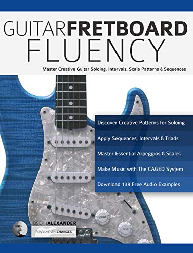 Guitar Fretboard Fluency: Master Creative Guitar Soloing, Intervals Scale Patterns and Sequences (Learn Guitar Theory and Technique) (English Edition)