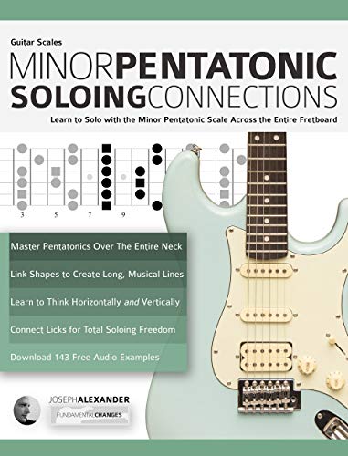 Guitar Scales: Minor Pentatonic Soloing Connections: Learn to Solo with the Minor Pentatonic Scale Across the Entire Fretboard (Learn Guitar Theory and Technique) (English Edition)