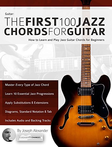 Guitar: The First 100 Jazz Chords for Guitar: A practical, musical guide to all guitar chord structures, voicings and inversions (Learn How to Play Jazz Guitar) (English Edition)