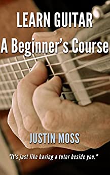 LEARN GUITAR: A Beginner’s Course (English Edition)