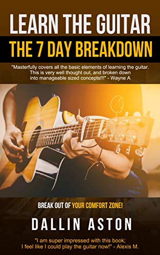 Learn The Guitar: The 7 Day Breakdown (English Edition)
