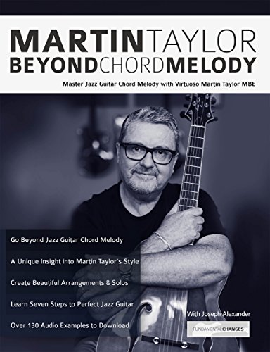 Martin Taylor Beyond Chord Melody: Master Jazz Guitar Chord Melody with Virtuoso Martin Taylor MBE (Learn How to Play Jazz Guitar) (English Edition)