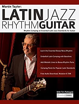 Martin Taylor: Latin Jazz Rhythm Guitar: Rhythm Comping on Essential Latin Jazz Standards for Guitar (Learn How to Play Jazz Guitar) (English Edition)