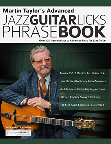 Martin Taylor’s Advanced Jazz Guitar Licks Phrase Book: Over 130 Intermediate to Advanced Licks for Jazz Guitar
