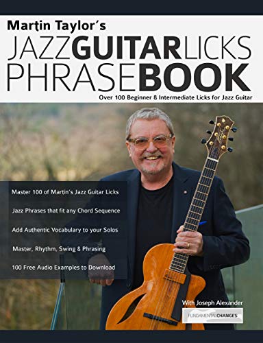 Martin Taylor’s Jazz Guitar Licks Phrase Book: Beginner & Intermediate Licks for Jazz Guitar (Learn How to Play Jazz Guitar) (English Edition)