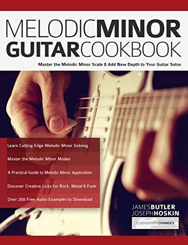 Melodic Minor Guitar Cookbook: Master the Melodic Minor Scale & Add New Depth to Your Guitar Solos (Learn How to Play Rock Guitar) (English Edition)
