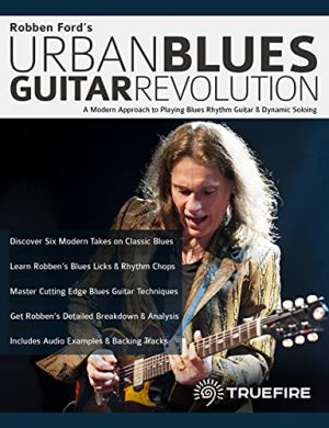 Robben Ford’s Urban Blues Guitar Revolution: A Modern Approach to Playing Blues Rhythm Guitar