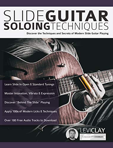 Slide Guitar Soloing Techniques: Discover the techniques and secrets of modern slide guitar playing