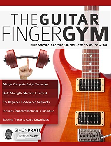 The Guitar Finger-Gym: Build Stamina, Coordination, Dexterity and Speed on the Guitar (Learn Rock Guitar Technique)